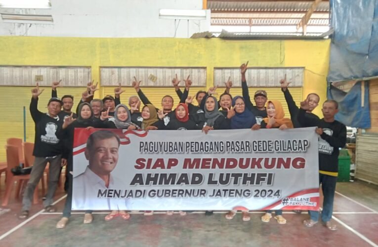 Paguyuban Pedagang Pasar Gede Cilacap Dukung Ahmad Luthfi Maju Jadi Gubernur Jateng 2024-2029