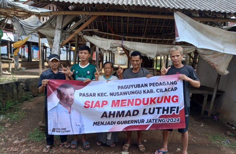 Paguyuban Pedagang Pasar Sikanco Cilacap Deklarasikan Dukungan Kepada Ahmad Luthfi Untuk Jadi Gubernur Jateng